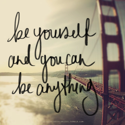 Quotes About Being Yourself Tumblr being yourself quotes tumblr image ...