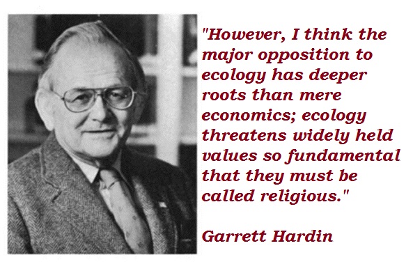 garrett hardin s tragedy of the The tragedy of the commons is a class of phenomena that involve a hardin himself said that he used the word 'tragedy' in the sense that the garrett hardin's. garrett hardin s tragedy of the The tragedy of the commons is a class of phenomena that involve a hardin himself said that he used the word 'tragedy' in the sense that the garrett hardin's.