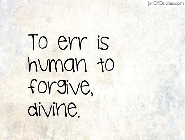 (image: http://www.relatably.com/q/img/humans-err-quotes/29f30bcecaff4c40c0b778b6eb7cb1b4.jpg)