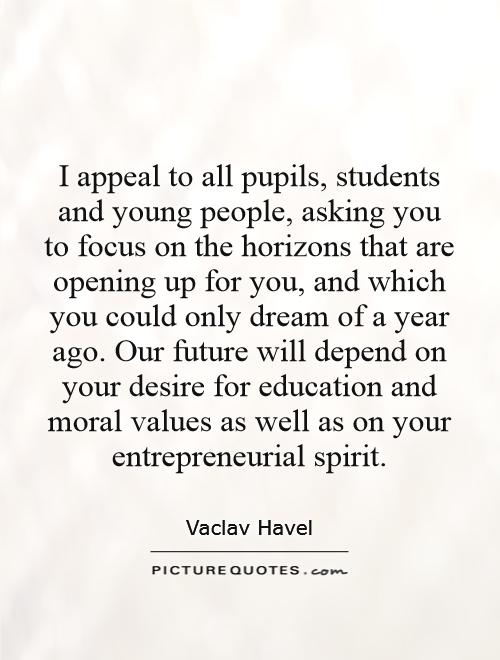 i appeal to all pupils students and young people asking you to focus on the horizons that are quote 1