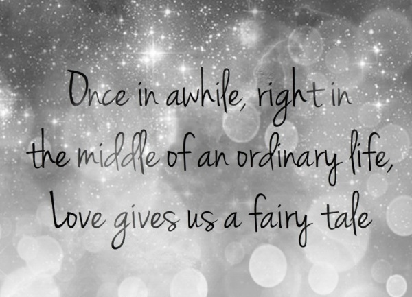 Drunk in Love ♥ - Page 3 Once-in-a-while-right-in-the-middle-of-an-ordinary-life-love-gives-us-a-fairy-tale-romantic-quote