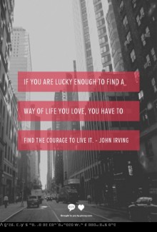 if-you-are-lucky-enough-to-find-a-way-of-life-you-love--you-have-to-find-the-courage-to-live-it-quotes-from-Relatably-dot-com.jpg