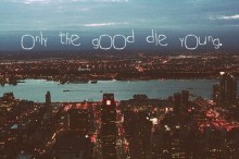 only-the-good-die-young-quotes-from-Relatably-dot-com.jpg