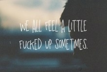we-all-feel-a-little-fucked-up-sometimes-quotes-from-Relatably-dot-com.jpg