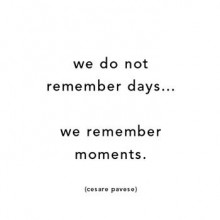 we-do-not-remember-days--we-remember-moments-quotes-from-Relatably-dot-com.jpg