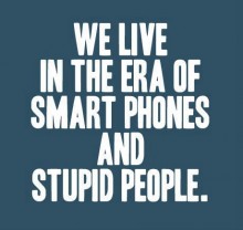 we-live-in-the-era-of-smart-phones-and-stupid-people-quotes-from-Relatably-dot-com.jpg