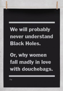 we-will-probably-never-understand-Black-Holes-Or--why-women-fall-madly-in-love-with-douchebags-quotes-from-Relatably-dot-com.jpg