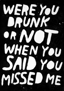 were-you-drunk-or-not-when-you-said-you-missed-me-quotes-from-Relatably-dot-com.jpg