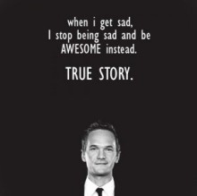 when-I-get-sad--I-stop-being-sad-and-be-AWESOME-instead-TRUE-STORY-quotes-from-Relatably-dot-com.jpg