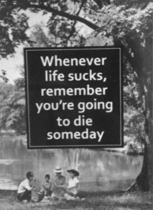 whenever-life-sucks-remember-you-re-going-to-die-someday-quotes-from-Relatably-dot-com.jpg